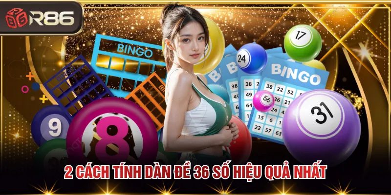 2 cách tính dàn đề 36 số hiệu quả nhất