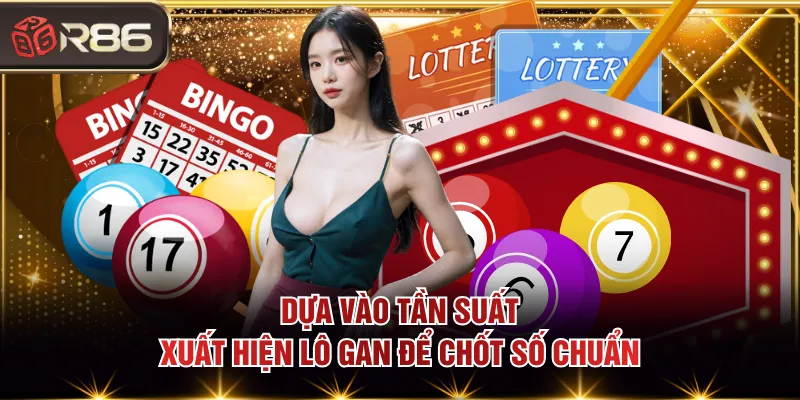 Dựa vào tần suất xuất hiện lô gan để chốt số chuẩn