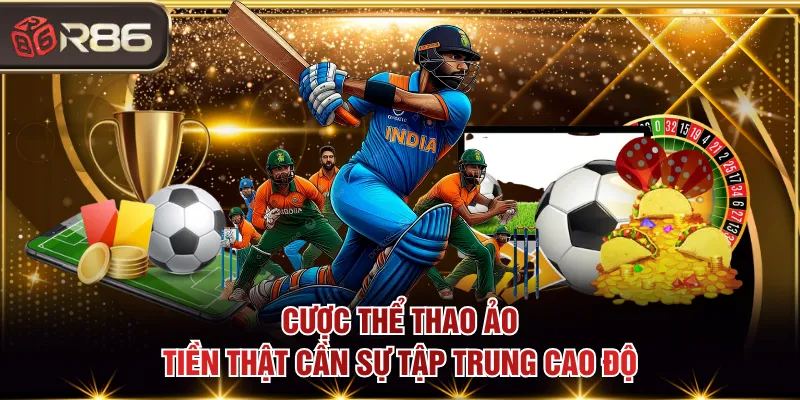 Cược thể thao ảo tiền thật cần sự tập trung cao độ