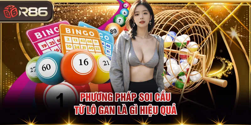 Phương pháp soi cầu từ lô gan là gì hiệu quả